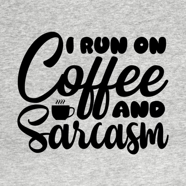 I run on coffee and sarcasm by colorsplash